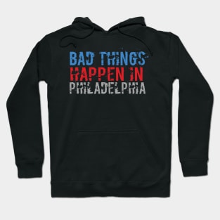 Bad Things Happen In Philadelphia bad things happen in philadelphia gift Hoodie